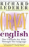 Crazy English: The Ultimate Joy Ride Through Our Language (1417616989) by Lederer, Richard