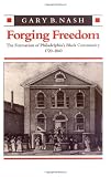 Forging Freedom: The Formation of Philadelphia`s Black Community, 1720-1840
