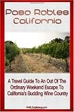 Search : Paso Robles California: A Travel Guide To An Out Of The Ordinary Weekend Escape In California's Budding Wine Country