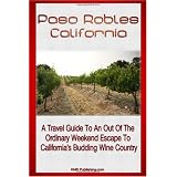 Paso Robles California: A Travel Guide To An Out Of The Ordinary Weekend Escape In California's Budding Wine Country