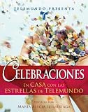 Telemundo Presenta: Celebraciones: En casa con las estrellas de Telemundo (Spanish Edition)