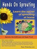 Hands On Sprouting: Learn the secrets of sprouting at home!