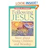 Following Jesus: More about Young Children and Worship