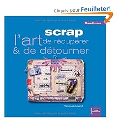 Scrap : L'art de r�cup�rer & de d�tourner