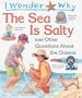 I Wonder Why the Sea is Salty: and Other Questions About the Oceans