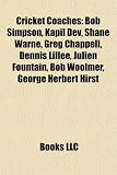 Cricket Coaches: Bob Simpson, George Hirst, Bob Woolmer, Rod Marsh, Malcolm Marshall, David Hookes, Fred Titmus, Richard Davis, Stewart: Bob Simpson, ... Ahmadzai, Richard Hayward, Jack Birkenshaw