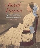A royal passion : Queen Victoria and photography