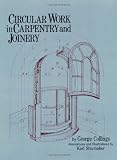 Circular Work in Carpentry and Joinery by George Collings,Karl Shumaker