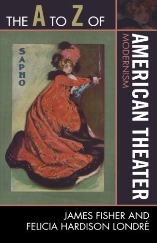 The A to Z of American Theater: Modernism (The A to Z Guide Series), by James Fisher, Felicia Hardison Londré