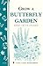Grow a Butterfly Garden: Storey Country Wisdom Bulletin A-114 (Storey/Garden Way Publishing bulletin)