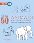 Draw 50 Animals: The Step-by-Step Way...