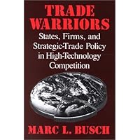Trade Warriors: States, Firms, and Strategic-Trade Policy in High-Technology Competition