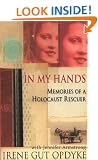 In My Hands: Memories of a Holocaust Rescuer