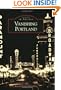 Vanishing Portland (Images of America (Arcadia Publishing))