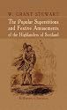 The Popular Superstitions and Festive Amusements of the Highlanders of Scotland