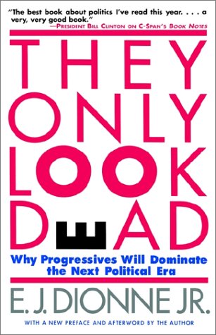 THEY ONLY LOOK DEAD: Why Progressives Will Dominate the Next Political Era