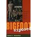 Bigfoot Exposed: An Anthropologist Examines America's Enduring Legend