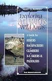 Exploring Colorado's Wild Areas: A Guide for Hikers, Backpackers, Climbers, Xc Skiers, & Paddlers