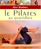 Le Pilates au quotidien : Exercices simples � faire chez soi, au travail ou en voyage