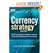 Currency Strategy: The Practitioner's Guide to Currency Investing, Hedging and Forecasting (The Wiley Finance Series)