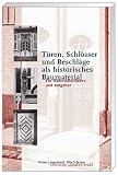 T�ren, Schl�sser und Beschl�ge als historisches Baumaterial: Ein Materialleitfaden und Ratgeber