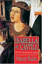 Isabella of Castile: The First Renaissance Queen Isabella of Castile: The First Renaissance Queen