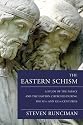 The Eastern Schism: A Study of the Papacy and the Eastern Churches During the XIth and XIIth Centuries