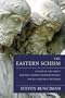 The Eastern Schism: A Study of the Papacy and the Eastern Churches During the XIth and XIIth Centuries