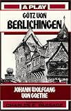 Gotz Von Berlichingen: A Play