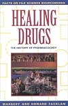 Healing Drugs: The History of Pharmacology (Facts on File Science Sourcebooks)