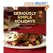 Seriously Simple Holidays: Recipes and Ideas to Celebrate the Season