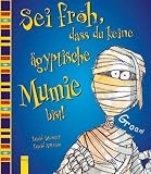 Sei froh, dass du keine &auml;gyptische Mumie bist! - David Stewart, David Antram