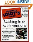 The Complete Idiot's Guide to Cashing in on Your Inventions