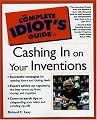 The Complete Idiot's Guide to Cashing in On Your Inventions
