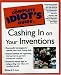 The Complete Idiot's Guide to Cashing in On Your Inventions