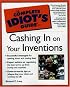 The Complete Idiot's Guide to Cashing in On Your Inventions