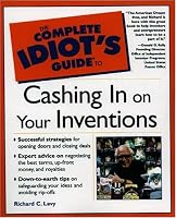 The Complete Idiot's Guide to Cashing in On Your Inventions