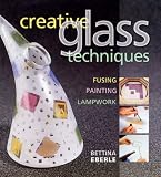 Review A & C Black Publishers Ltd  / Creative Glass Techniques: Fusing, Painting, Lampwork