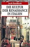 Die Kultur der Renaissance in Italien: Ein Versuch - Jacob Burckhardt