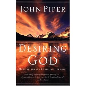 Desiring God: Meditations of a Christian Hedonist by John Piper