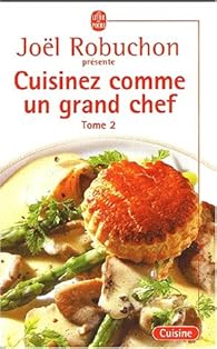 Cuisinez Comme Un Grand Chef Tome 2 Joel Robluchon Babelio