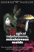 Magical Mushrooms, Mischievous Molds