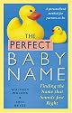 The Perfect Baby Name : Finding the Name that Sounds Just Right