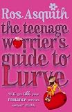 Cover of Teenage Worrier's Guide to Lurve by Ros Asquith 055255281X