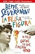 La Bella Figura: A Field Guide to the Italian Mind