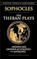The Theban Plays: Oedipus Rex, Oedipus at Colonus and Antigone (Thrift Edition)