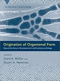Origination of Organismal Form: Beyond the Gene in Developmental and Evolutionary Biology (Vienna Series in Theoretical Biology)