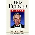 Ted Turner Speaks: Insights from the World's Greatest Maverick (Speak Series) book cover