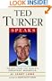 Ted Turner Speaks: Insights from the World's Greatest Maverick (Speak Series)