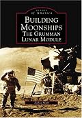 Building Moonships: The Grumman Lunar Module (Images of America: New York)